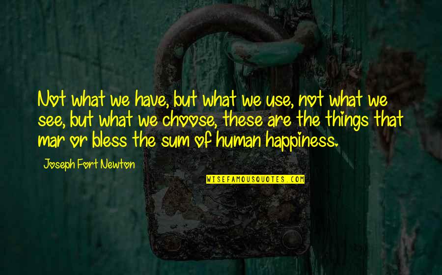 Oshiete Quotes By Joseph Fort Newton: Not what we have, but what we use,