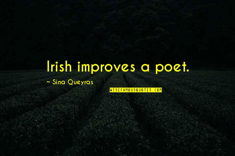 Oshiire Quotes By Sina Queyras: Irish improves a poet.
