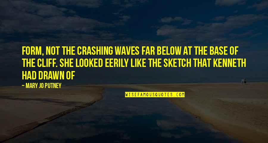 Oshinko Quotes By Mary Jo Putney: Form, not the crashing waves far below at Oshinko Quotes By Mary Jo Putney: Form, not the crashing waves far below at