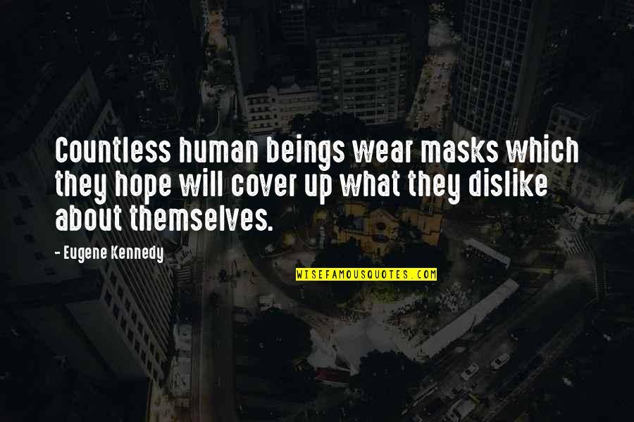 Oshino Ninja Quotes By Eugene Kennedy: Countless human beings wear masks which they hope Oshino Ninja Quotes By Eugene Kennedy: Countless human beings wear masks which they hope
