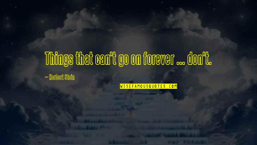 Oshino Ninja Quotes By Herbert Stein: Things that can't go on forever ... don't. Oshino Ninja Quotes By Herbert Stein: Things that can't go on forever ... don't.