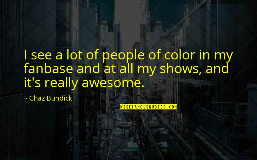 Oshino Sara Quotes By Chaz Bundick: I see a lot of people of color