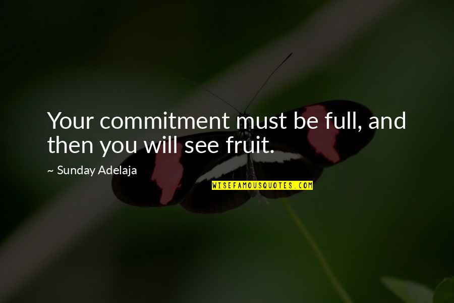 Oshins Quotes By Sunday Adelaja: Your commitment must be full, and then you Oshins Quotes By Sunday Adelaja: Your commitment must be full, and then you