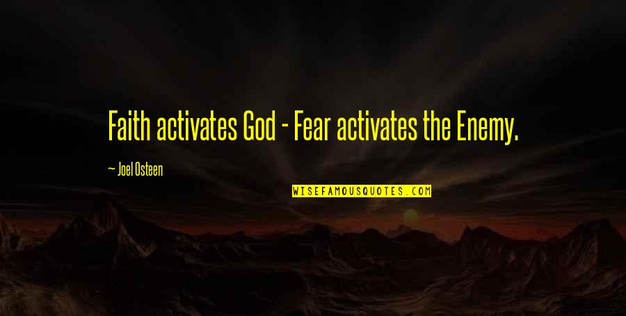 Oshiro Hector Quotes By Joel Osteen: Faith activates God - Fear activates the Enemy.