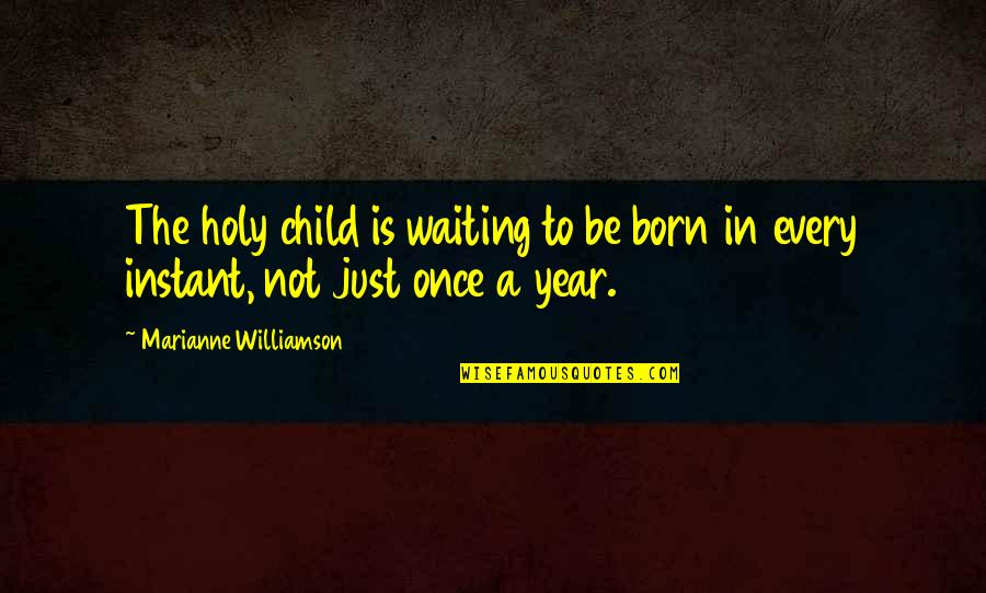 Oshmana Quotes By Marianne Williamson: The holy child is waiting to be born Oshmana Quotes By Marianne Williamson: The holy child is waiting to be born