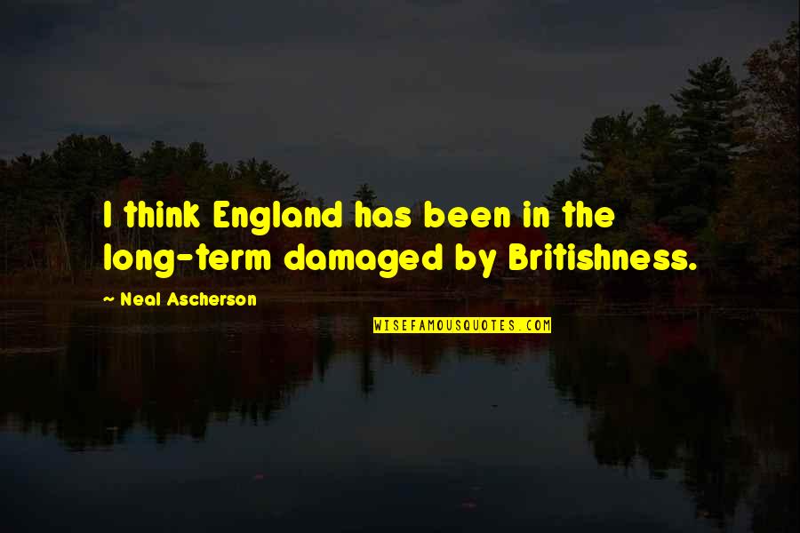 Osho Darkness Quotes By Neal Ascherson: I think England has been in the long-term Osho Darkness Quotes By Neal Ascherson: I think England has been in the long-term