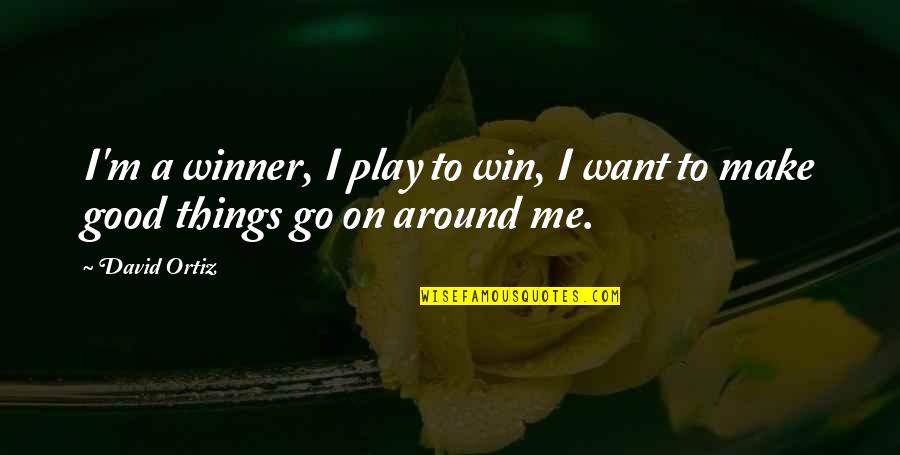 Osho Intuition Quotes By David Ortiz: I'm a winner, I play to win, I
