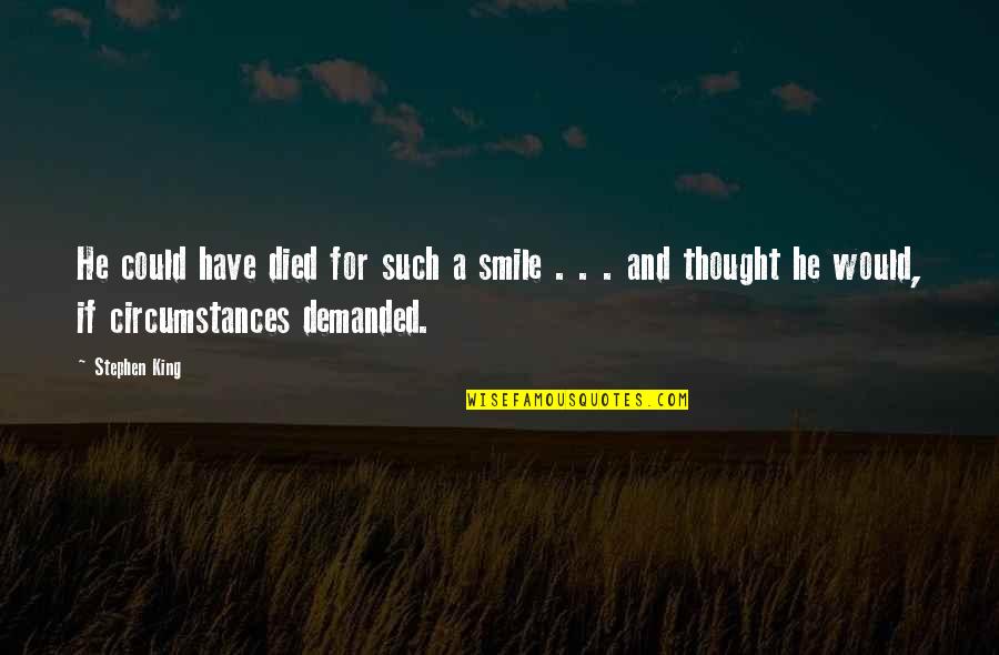 Osho Living Dangerously Quotes By Stephen King: He could have died for such a smile