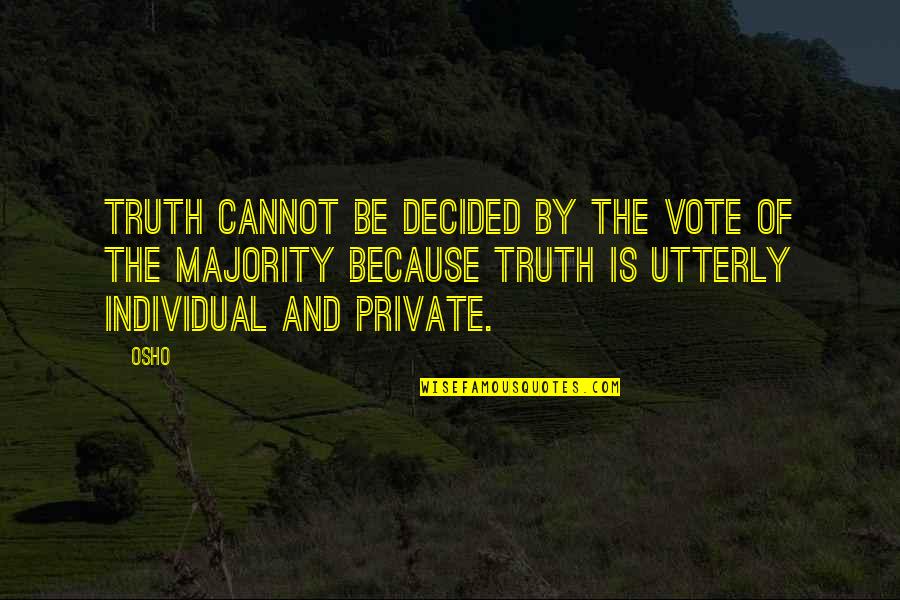 Osho Quotes By Osho: Truth cannot be decided by the vote of