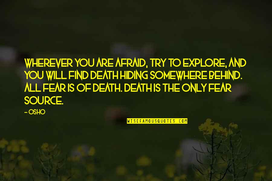 Osho Quotes By Osho: Wherever you are afraid, try to explore, and