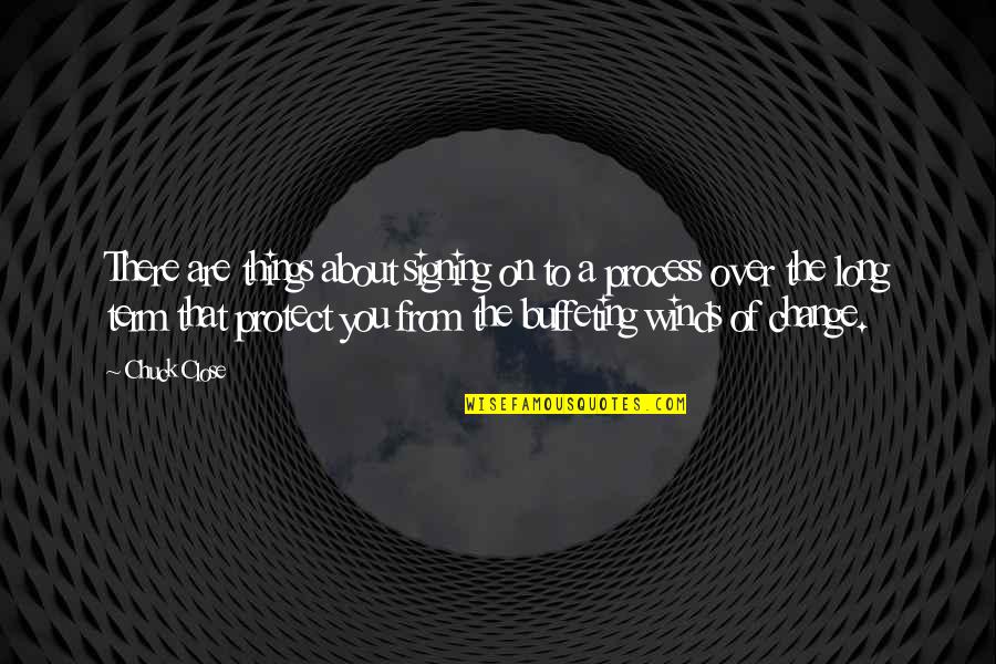 Osho Rajneesh Famous Quotes By Chuck Close: There are things about signing on to a