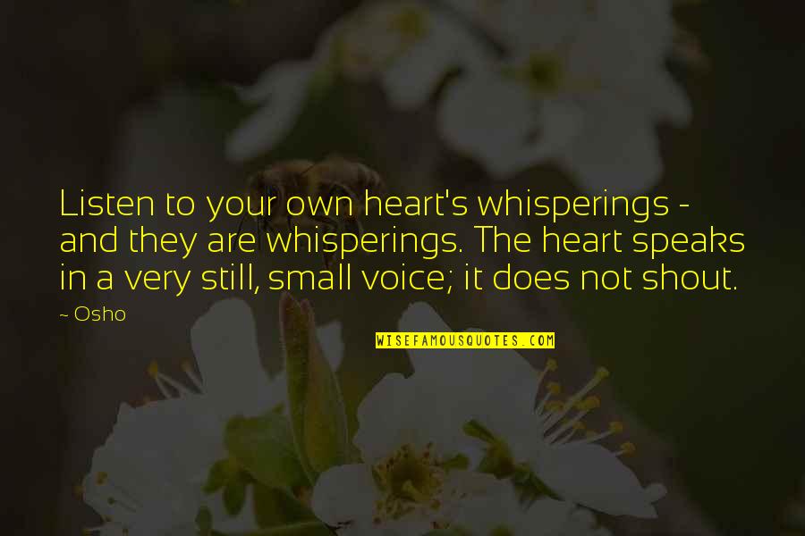 Osho S Quotes By Osho: Listen to your own heart's whisperings - and