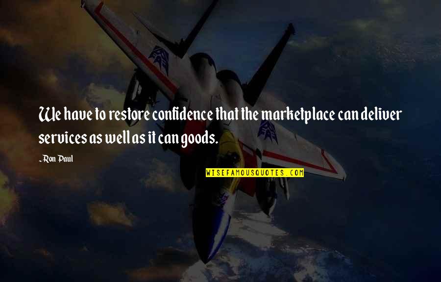 Osho Stillness Quotes By Ron Paul: We have to restore confidence that the marketplace