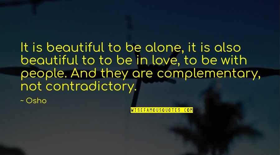 Osho's Quotes By Osho: It is beautiful to be alone, it is