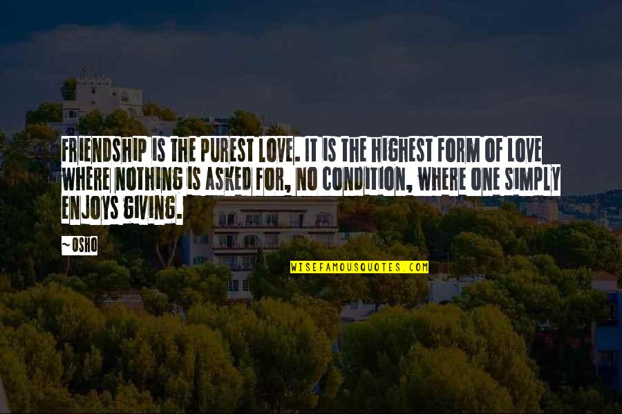 Osho's Quotes By Osho: Friendship is the purest love. It is the Osho's Quotes By Osho: Friendship is the purest love. It is the