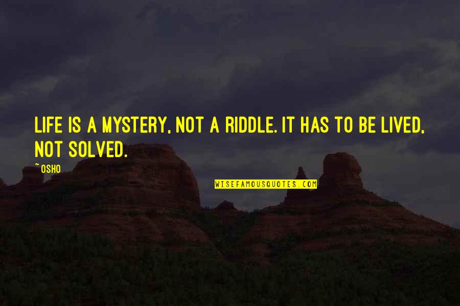 Osho's Quotes By Osho: Life is a mystery, not a riddle. It