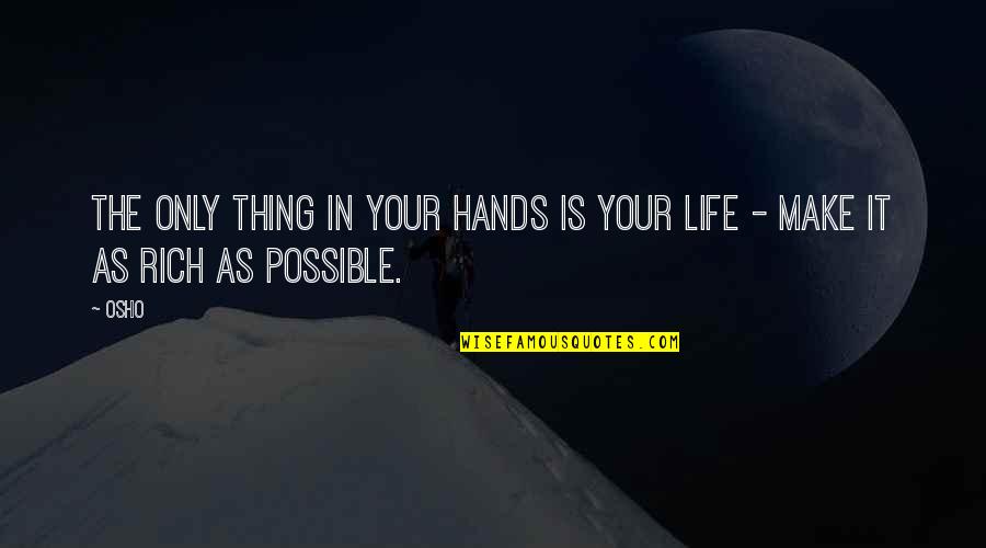 Osho's Quotes By Osho: The only thing in your hands is your