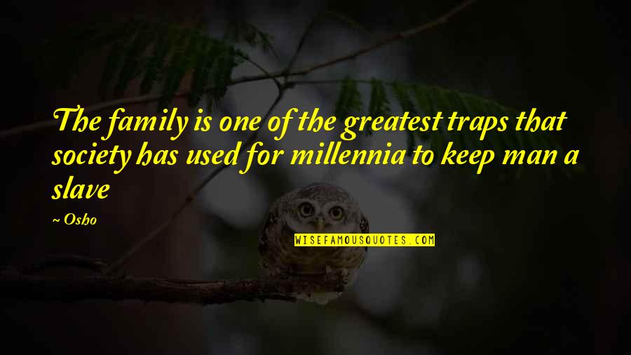 Osho's Quotes By Osho: The family is one of the greatest traps Osho's Quotes By Osho: The family is one of the greatest traps