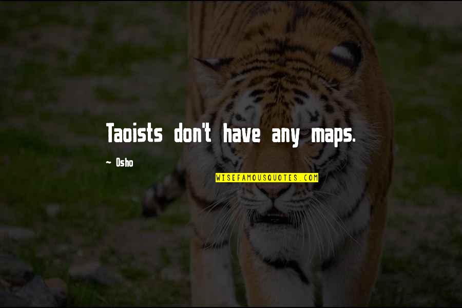 Osho's Quotes By Osho: Taoists don't have any maps.