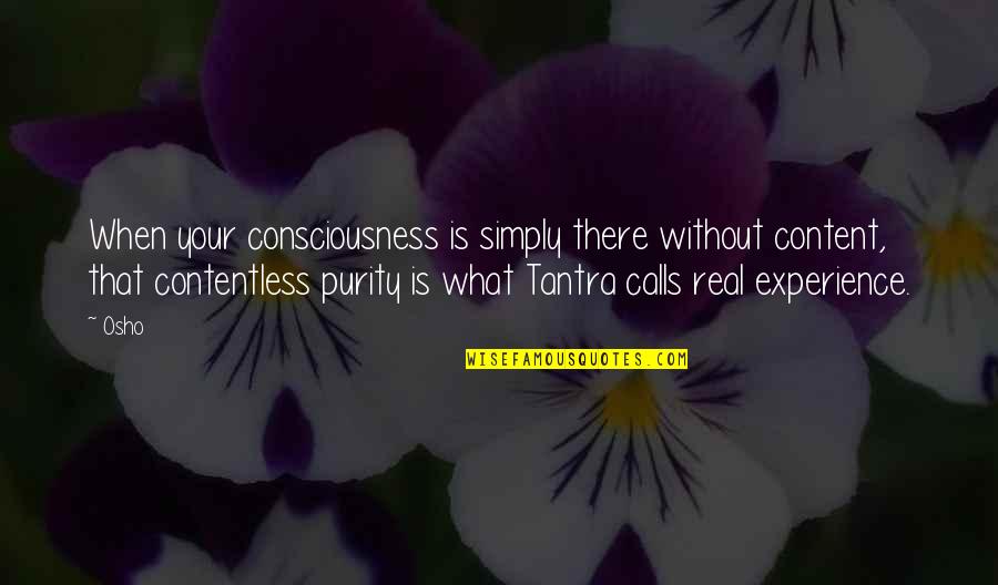 Osho's Quotes By Osho: When your consciousness is simply there without content,