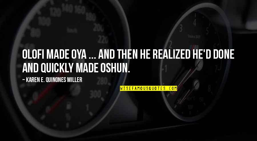 Oshun Quotes By Karen E. Quinones Miller: Olofi made Oya ... and then he realized