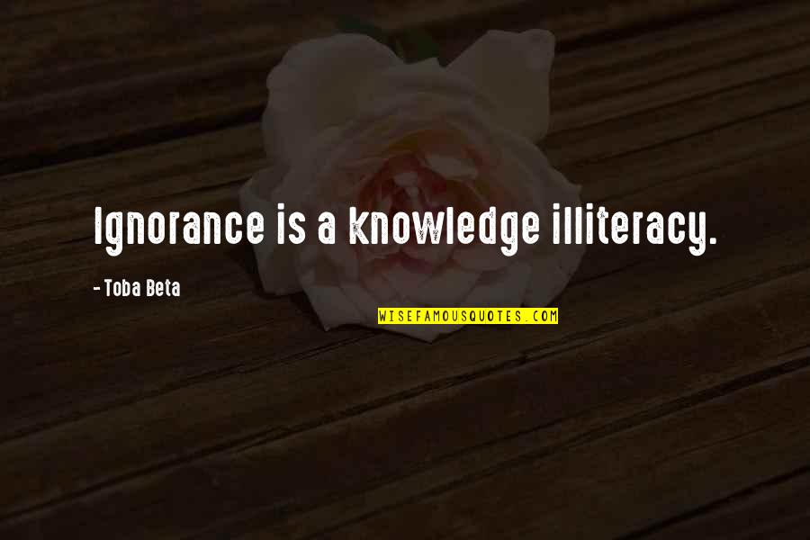 Oshun Quotes By Toba Beta: Ignorance is a knowledge illiteracy.
