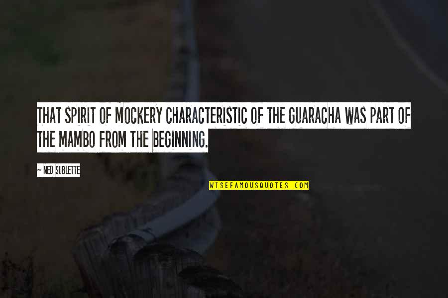 Osick Bomba Quotes By Ned Sublette: That spirit of mockery characteristic of the guaracha Osick Bomba Quotes By Ned Sublette: That spirit of mockery characteristic of the guaracha