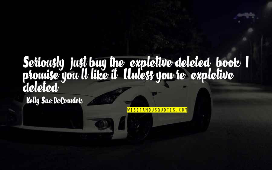 Osicka Vinarstv Quotes By Kelly Sue DeConnick: Seriously, just buy the [expletive deleted] book. I
