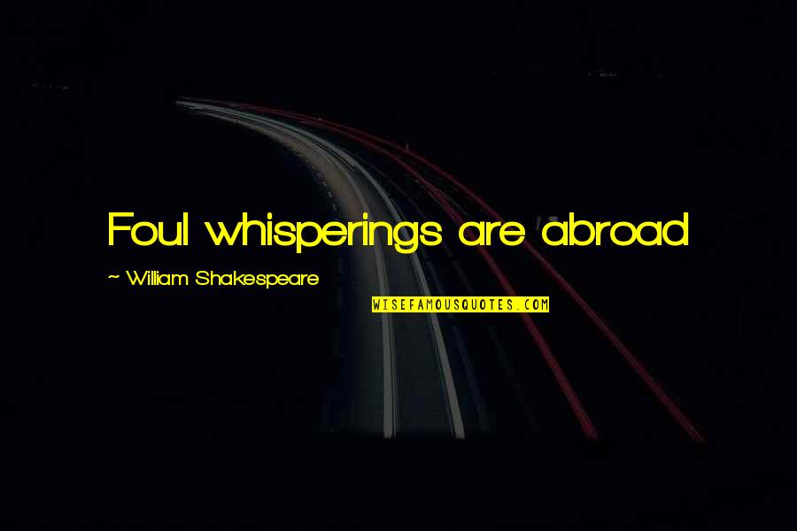 Osiers South Quotes By William Shakespeare: Foul whisperings are abroad