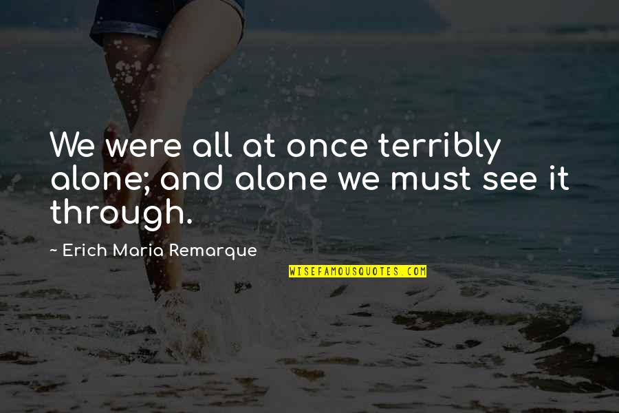 Osiguranje Quotes By Erich Maria Remarque: We were all at once terribly alone; and Osiguranje Quotes By Erich Maria Remarque: We were all at once terribly alone; and