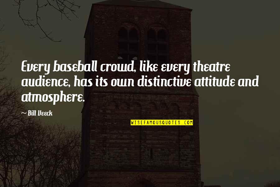 Osina Karibo Quotes By Bill Veeck: Every baseball crowd, like every theatre audience, has Osina Karibo Quotes By Bill Veeck: Every baseball crowd, like every theatre audience, has