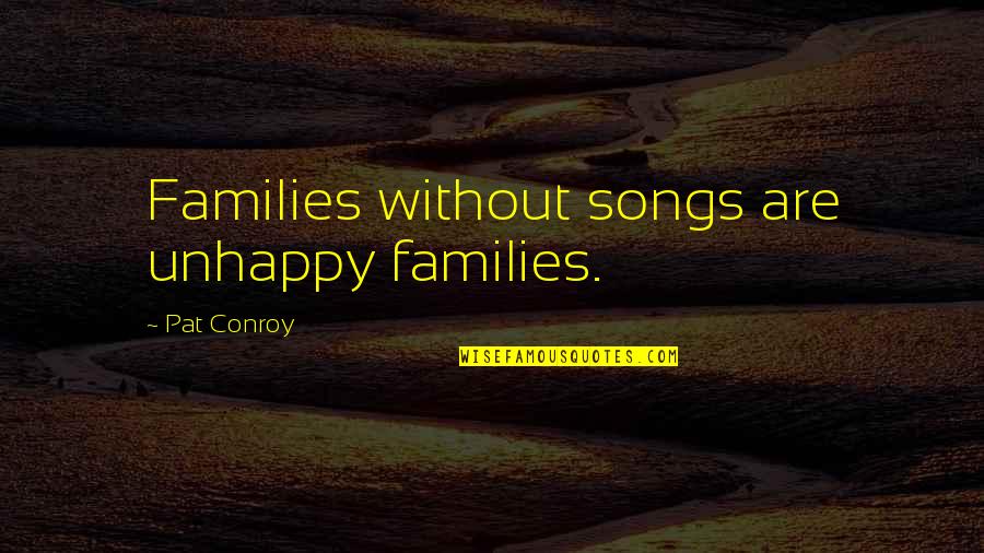 Osinski Auction Quotes By Pat Conroy: Families without songs are unhappy families.