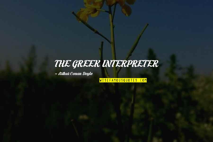 Osinski Funeral Quotes By Arthur Conan Doyle: THE GREEK INTERPRETER Osinski Funeral Quotes By Arthur Conan Doyle: THE GREEK INTERPRETER