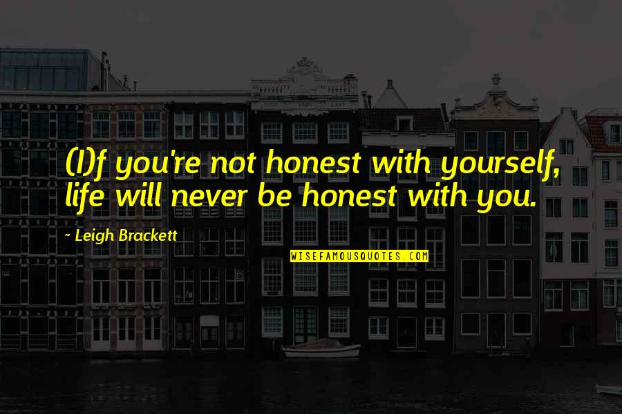 Osip Po Quotes By Leigh Brackett: (I)f you're not honest with yourself, life will