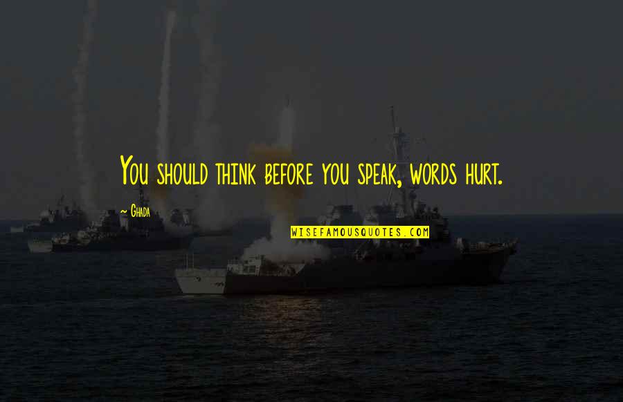 Osipova Ballet Quotes By Ghada: You should think before you speak, words hurt.