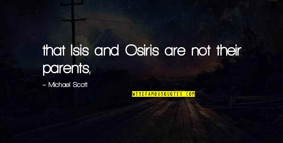 Osiris And Isis Quotes By Michael Scott: that Isis and Osiris are not their parents,