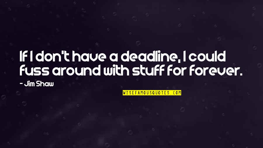 Osiris Egyptian God Quotes By Jim Shaw: If I don't have a deadline, I could