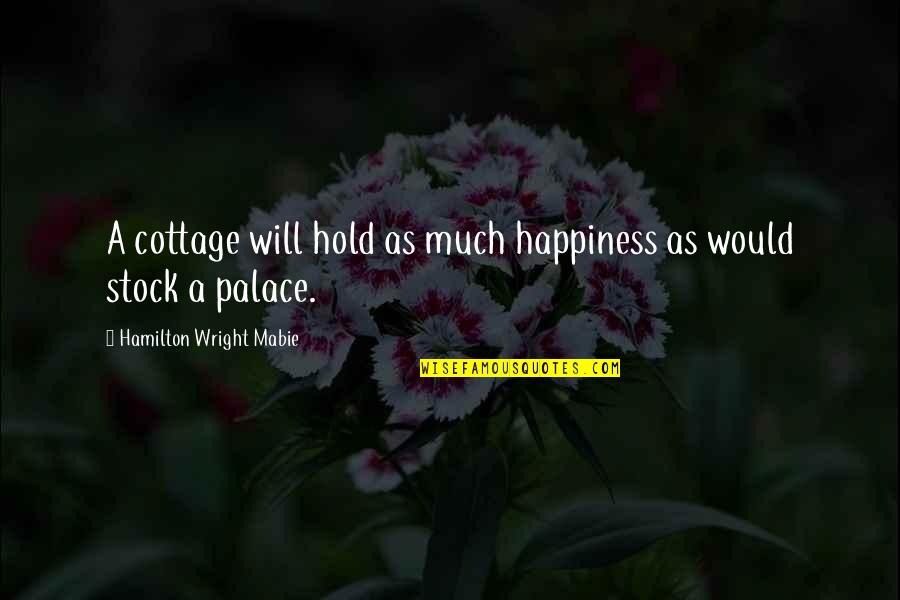 Osiris Quotes By Hamilton Wright Mabie: A cottage will hold as much happiness as