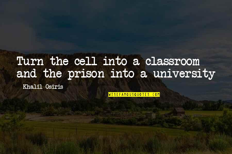 Osiris Quotes By Khalil Osiris: Turn the cell into a classroom and the