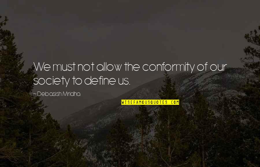 Osjecko Quotes By Debasish Mridha: We must not allow the conformity of our