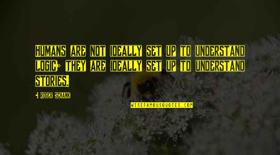 Osjetljivost Na Quotes By Roger Schank: Humans are not ideally set up to understand Osjetljivost Na Quotes By Roger Schank: Humans are not ideally set up to understand