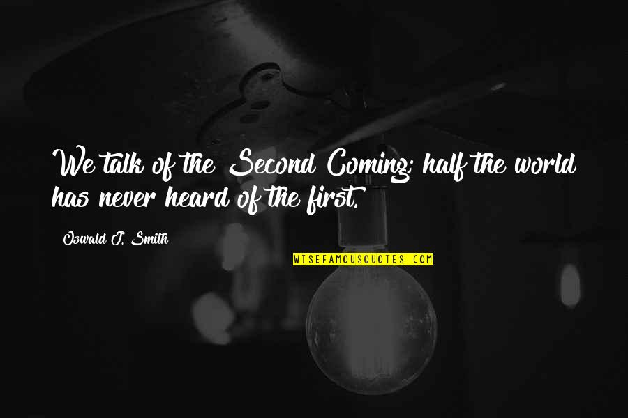 Osjetljivost Quotes By Oswald J. Smith: We talk of the Second Coming; half the