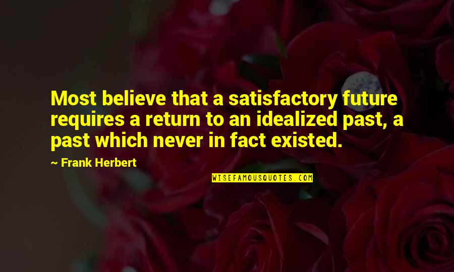 Osk Usa Quotes By Frank Herbert: Most believe that a satisfactory future requires a Osk Usa Quotes By Frank Herbert: Most believe that a satisfactory future requires a