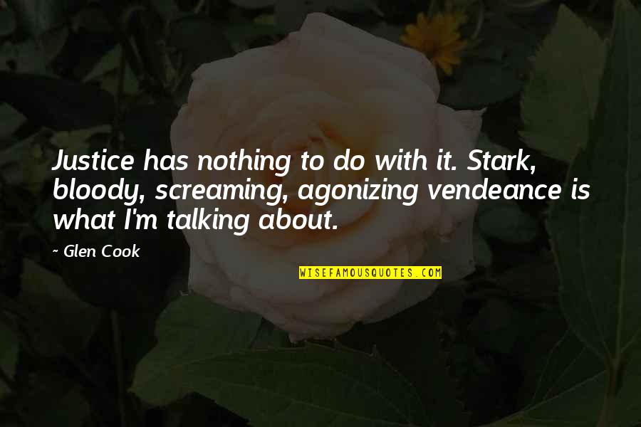 Oskams Quotes By Glen Cook: Justice has nothing to do with it. Stark,