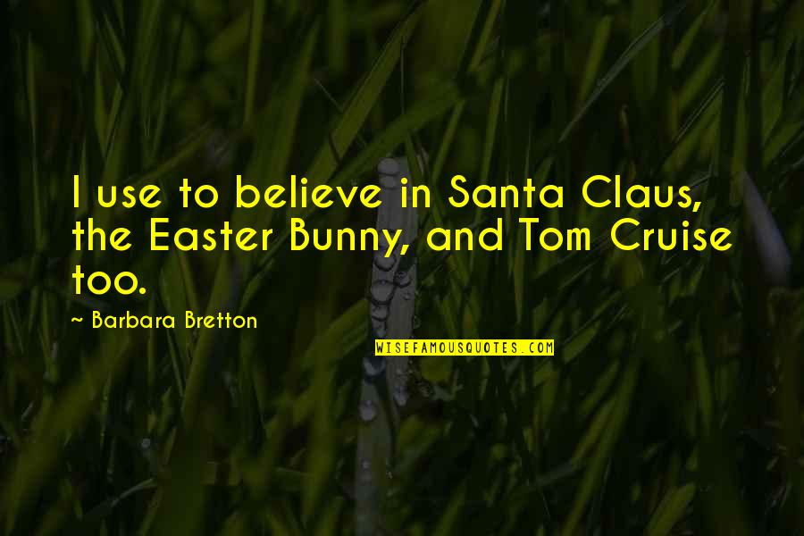 Oskaras Balsys Quotes By Barbara Bretton: I use to believe in Santa Claus, the