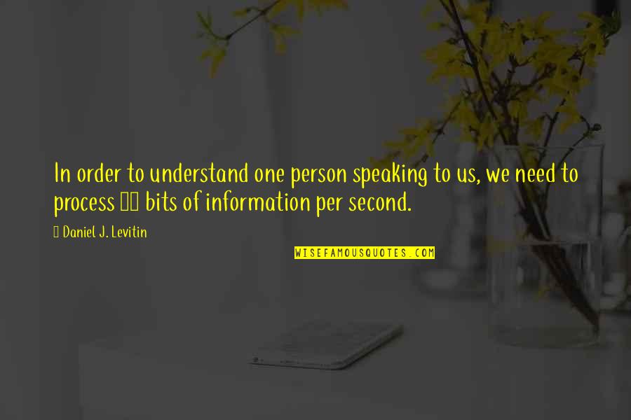 Oskars Dadeville Quotes By Daniel J. Levitin: In order to understand one person speaking to