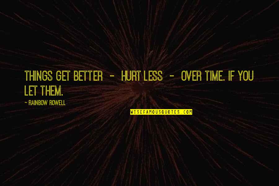 Oskars Kalpaks Quotes By Rainbow Rowell: Things get better - hurt less - over