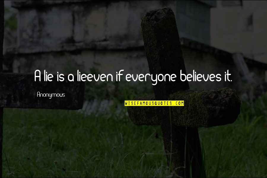 Oskol Quotes By Anonymous: A lie is a lieeven if everyone believes
