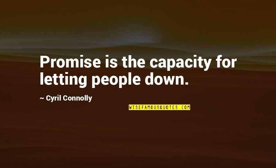 Oslabienie Organizmu Quotes By Cyril Connolly: Promise is the capacity for letting people down. Oslabienie Organizmu Quotes By Cyril Connolly: Promise is the capacity for letting people down.