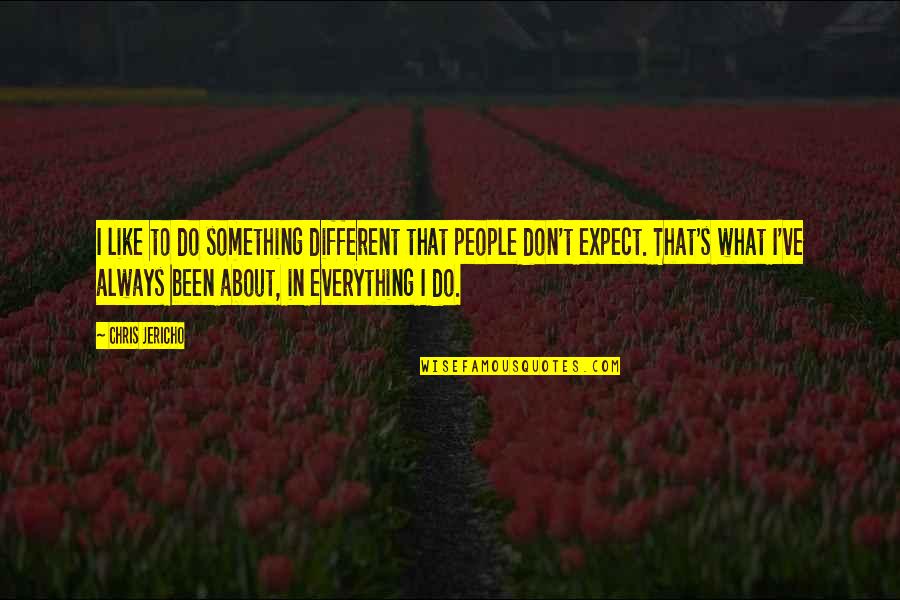Oslastudentloanservicing Quotes By Chris Jericho: I like to do something different that people Oslastudentloanservicing Quotes By Chris Jericho: I like to do something different that people